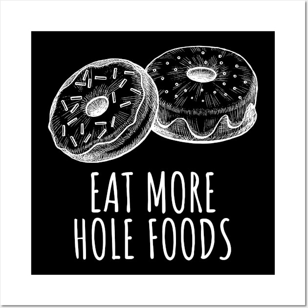 Eat More Hole Foods Funny Donuts Wall Art by BuddyandPrecious